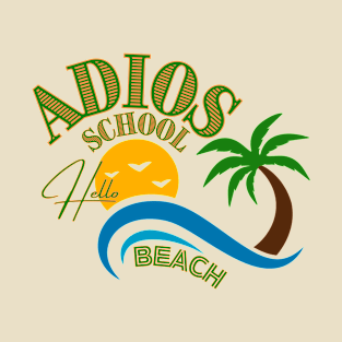 adios school, hello beach T-Shirt