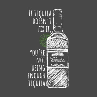 If Tequila Won't Fix it... T-Shirt