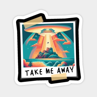 Take Me Away Magnet