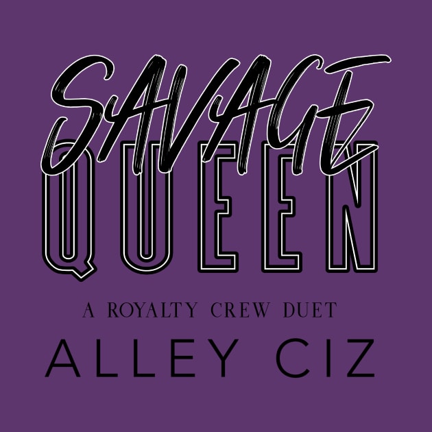 Savage Queen by Alley Ciz