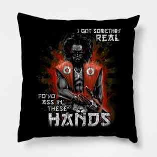 I Got Something Real Fo' Yo' A in These Hands Pillow