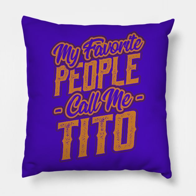 My Favorite People Call Me Tito Uncle Pillow by aneisha