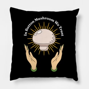 In Button Mushroom We Trust - Mushroom Lover Vegan Mycology Mycologist Pillow