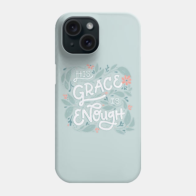 His Grace is Enough - Floral - Hand Lettering Phone Case by By Erika with a K