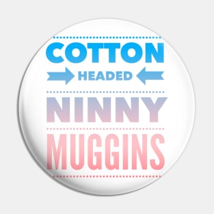 Cotton Headed Ninny Muggins - Colored Elf-Inspired Movie Quote Pin