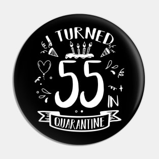 I Turned 55 In Quarantine Pin