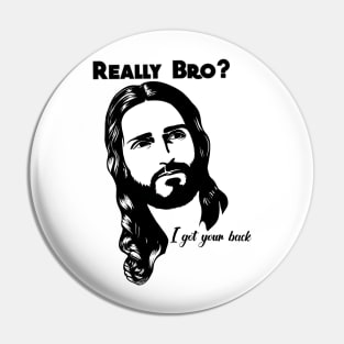 Really bro? I got your back Jesus Christ Pin