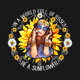 In A World Full Of Roses Be A Sunflower T-Shirt