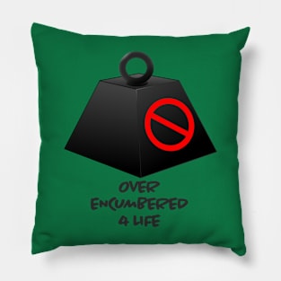 Over Encumbered For Life Pillow