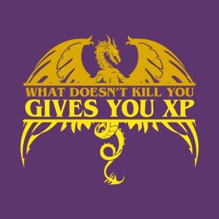 What Does not Kill you - Gives you XP T-Shirt