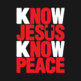 KNOW JESUS KNOW PEACE T-Shirt