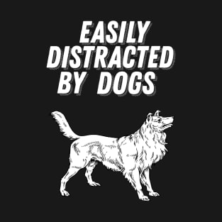 Easily Distracted By Dogs - Dog Lover Gift T-Shirt