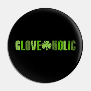 Gloveaholic Shamrock (various green text) Pin