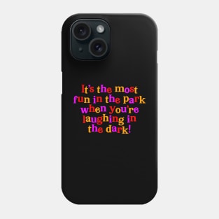 Are You Afraid of the Dark? - It's The Most Fun in the Park Phone Case