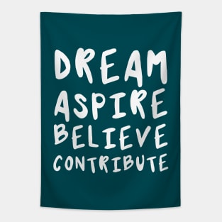 Dream, Aspire, Believe, Contribute | Life | Quotes | Midnight Green Tapestry