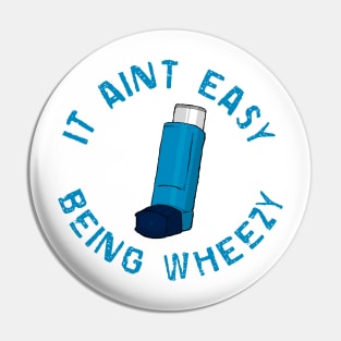 It Ain’t Easy Being Wheezy Pin