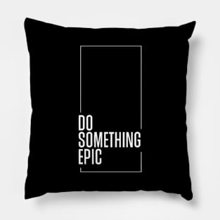 Do something epic Pillow