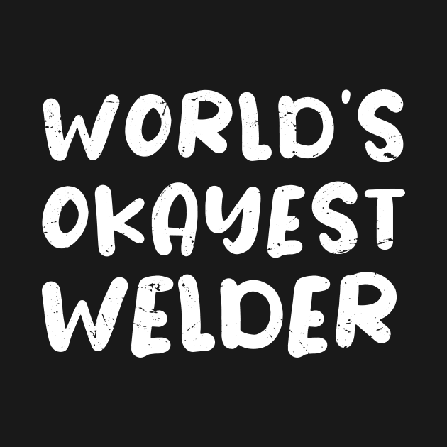 World's okayest welder / welder gift / love welding / welder present by Anodyle