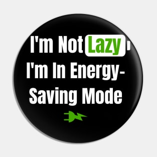 I'm Not Lazy, I'm In Energy-Saving Mode - Ideal for Productive Programmers Pin