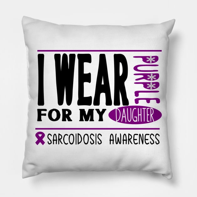 I wear Purple for my daughter (Sarcoidosis Awareness) Pillow by Cargoprints