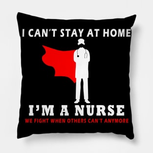 i can t stay at home i m a nurse funny Pillow