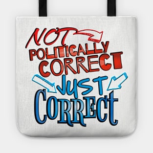 Not Politically Correct, JUST CORRECT! Tote