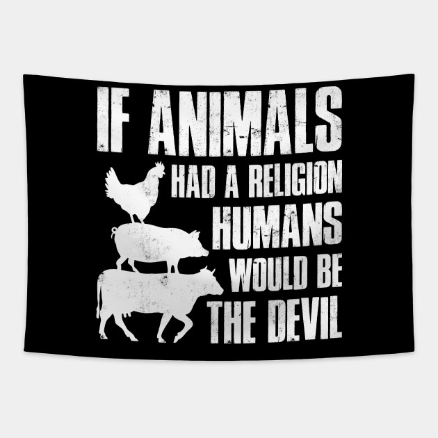 If Animals had a Religion - Vegan - Tapestry | TeePublic If Animals had a Religion - Vegan - Tapestry | TeePublic