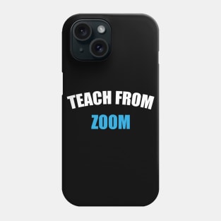 Teach From Zoom Phone Case