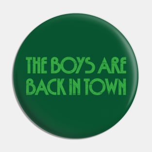 The Boys Are Back In Town Pin