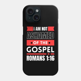 I Am Not Ashamed Of The Gospel | Bible Verse Romans 1:16 Phone Case