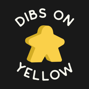 I Call Dibs on the Yellow Meeple 'Coz I Always Play Yellow! T-Shirt