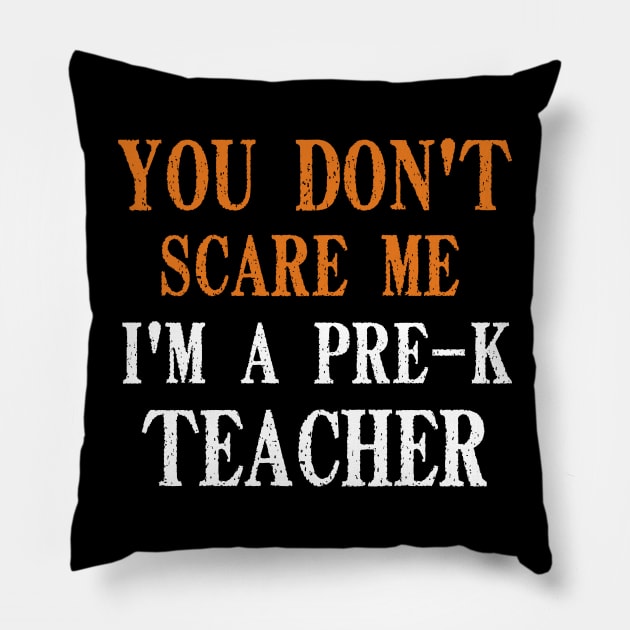 You Don't Scare Me I'm A Pre-K Teacher, Kindergarten Teacher Funny Halloween Gift Pillow by Justbeperfect