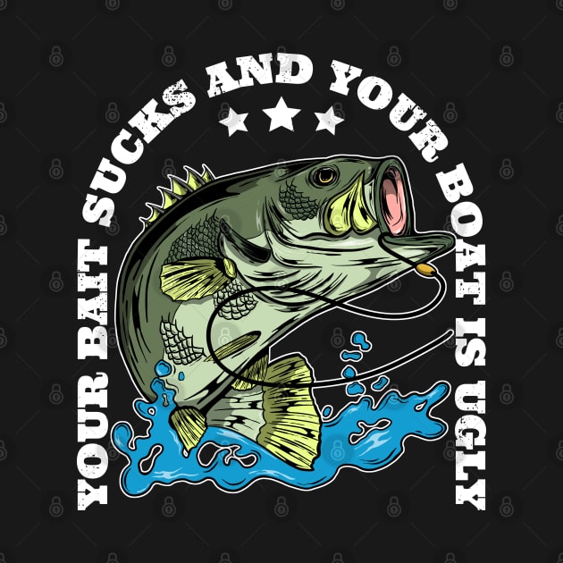 Your Bait Sucks and Your Boat is Ugly Funny Bass Fishing by Acroxth