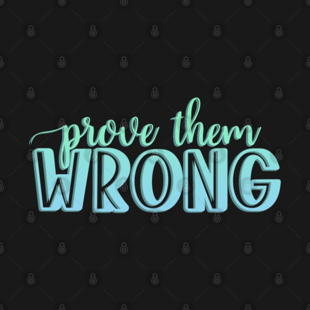 Prove them wrong by BoogieCreates