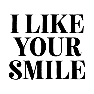 I Like Your Smile T-Shirt