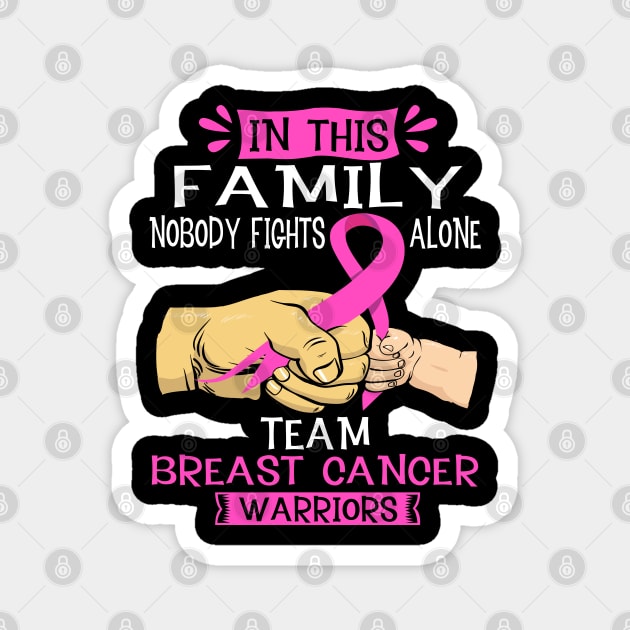 In This Family Nobody Fights Alone Team Breast Cancer Warrior Support Breast Cancer Warrior Gifts Magnet by ThePassion99