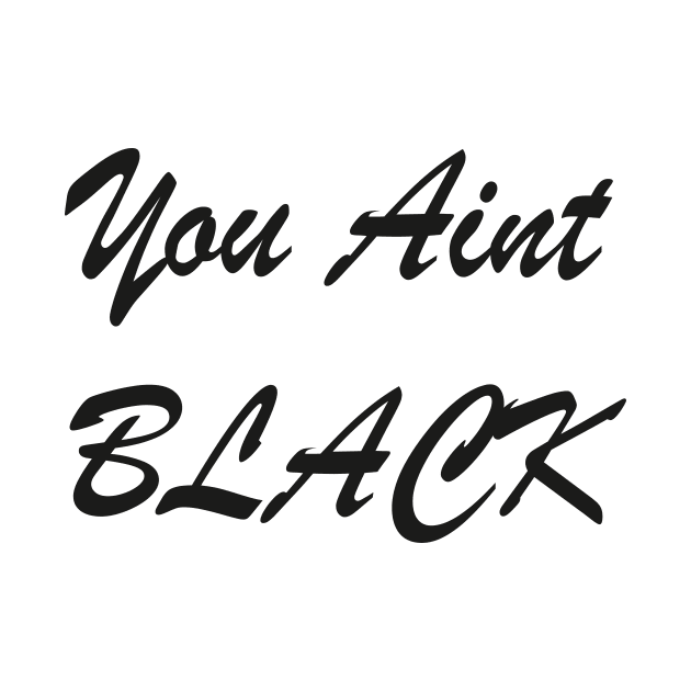 You Ain't Black by sineyas