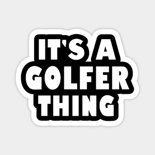 It's a golfer thing Magnet