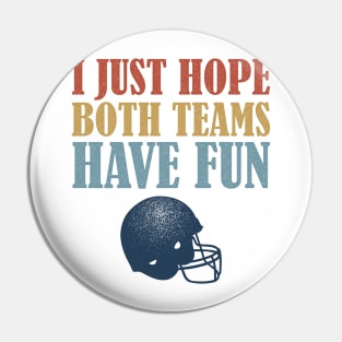 I Just Hope Both Teams Have Fun Football Mom Fan Pin