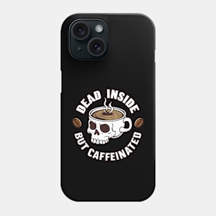 Dead Inside But Caffeinated Phone Case