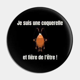 Je suis une coquerelle et fiere de l'etre Pin