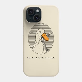 Duck around and find out Phone Case