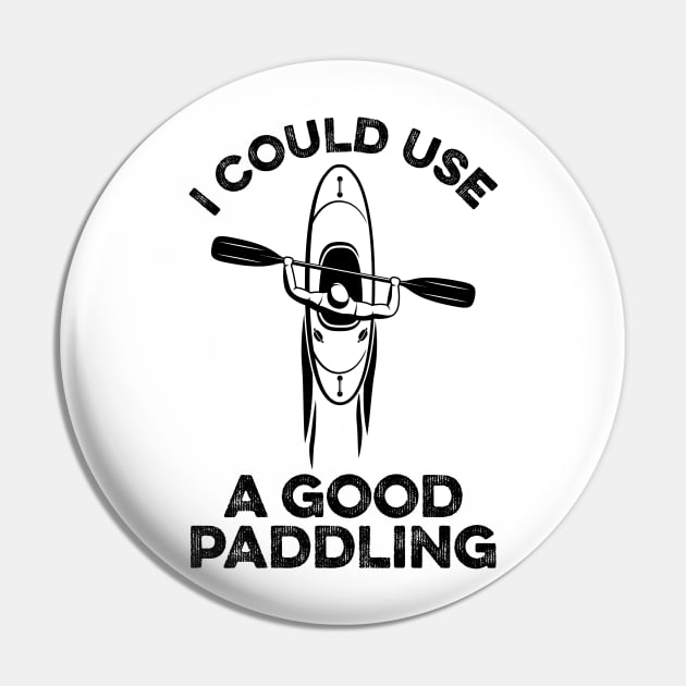 I Could Use A Good Paddling Funny Kayak Pin by DragonTees