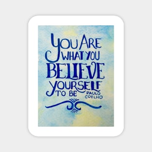 You Are What You Believe Yourself To Be Magnet