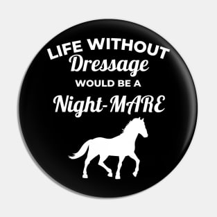 Life Without Dressage Would Be A Night-MARE Pin