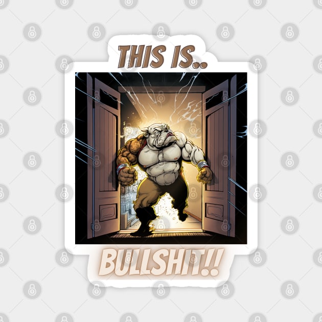 This Is Bullshit, Buff Superhero Bulldog Magnet by LetsGetInspired