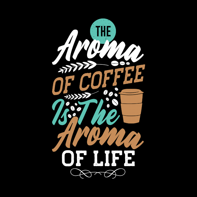 The aroma coffee is the aroma of life by Music Lover