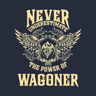 Wagoner Name Shirt Wagoner Power Never Underestimate T-Shirt