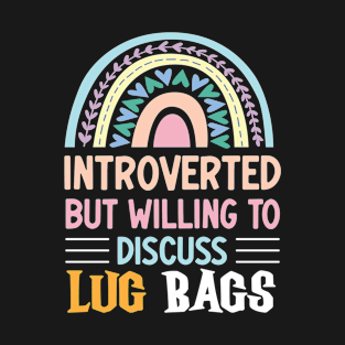 Introverted But Willing To Discuss Lug Bags Rainbow T-Shirt