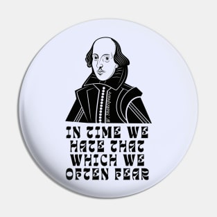 William Shakespeare face and quote: In time we hate that which we often fear Pin